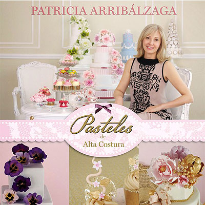 Libro Pasteles de Alta Costura Patricia Arribálzaga, recetas de elaboracion de tartas, pasteles