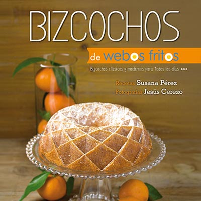 Libro de recetas Bizcochos Webos Fritos. Bizcochos clasicos y modernos para todos los dias